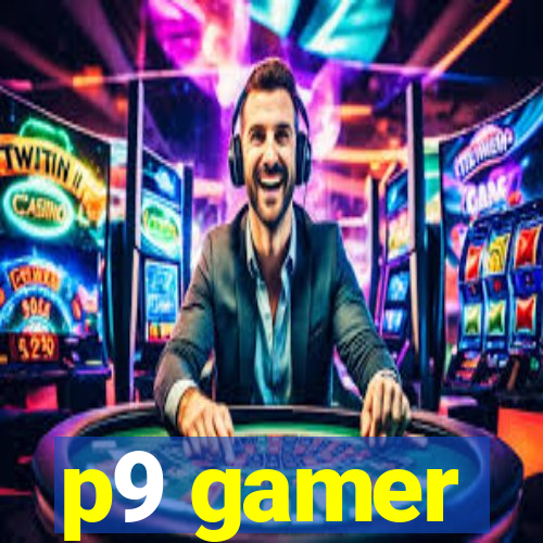 p9 gamer